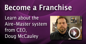 Become a Franchise, learn about Aire-Master from our CEO